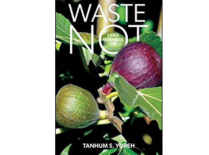 Waste Not: A Jewish Environmental Ethic, Book by Tanhum S. Yoreh